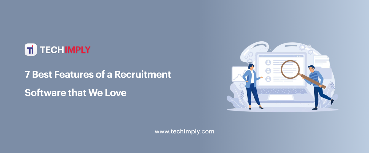 7 Best Features of a Recruitment Software that We Love